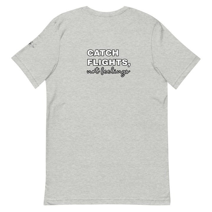 Catch Flights Not Feelings Unisex t-shirt