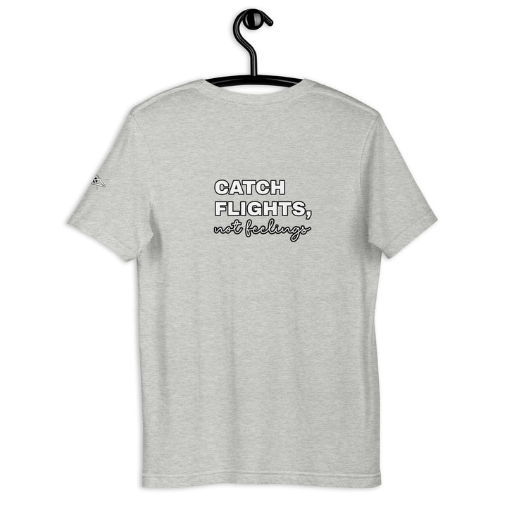 Catch Flights Not Feelings Unisex t-shirt