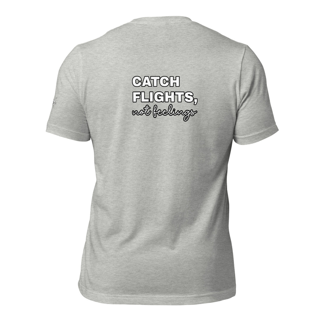 Catch Flights Not Feelings Unisex t-shirt