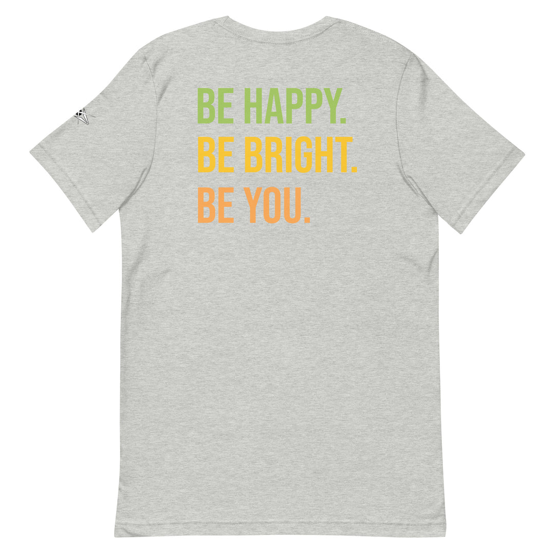 BE HAPPY BE BRIGHT BE YOU Unisex t-shirt