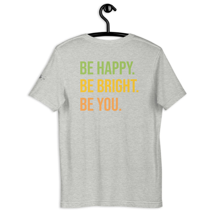 BE HAPPY BE BRIGHT BE YOU Unisex t-shirt