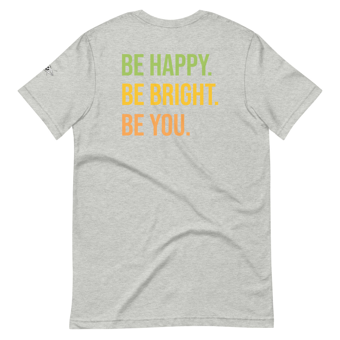 BE HAPPY BE BRIGHT BE YOU Unisex t-shirt