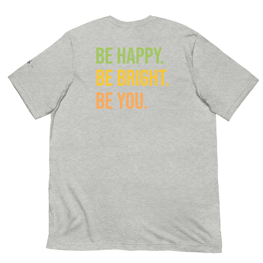 BE HAPPY BE BRIGHT BE YOU Unisex t-shirt