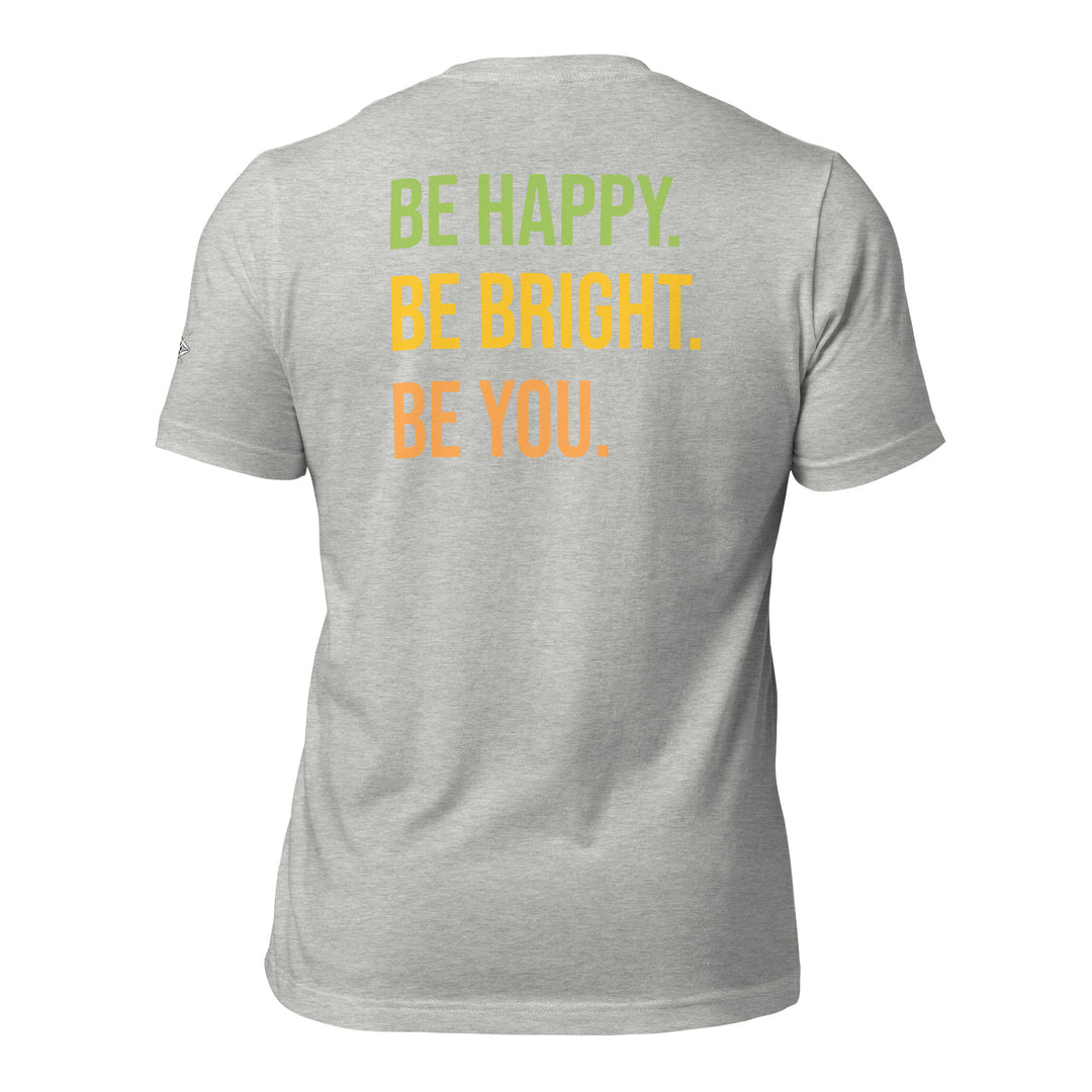 BE HAPPY BE BRIGHT BE YOU Unisex t-shirt