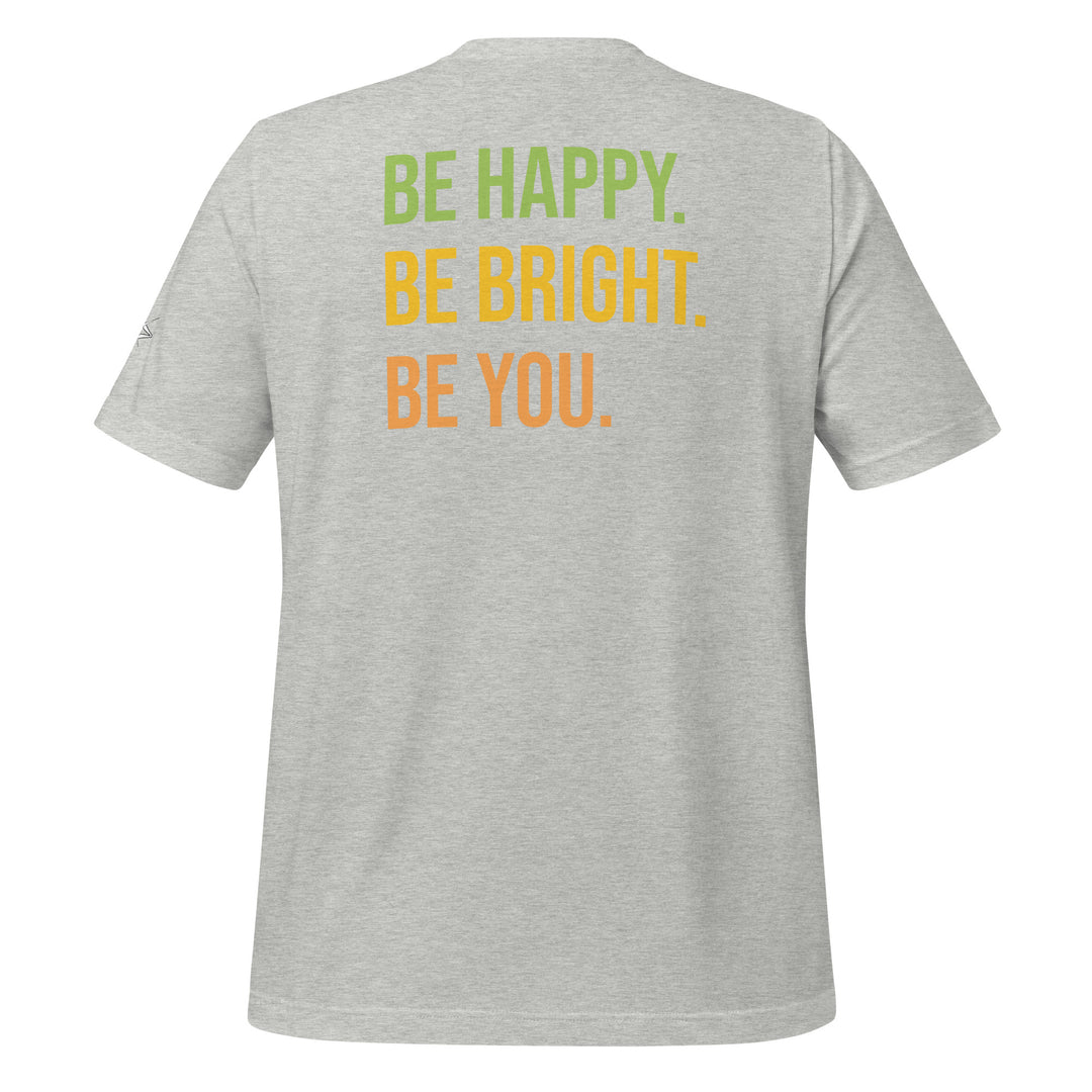 BE HAPPY BE BRIGHT BE YOU Unisex t-shirt