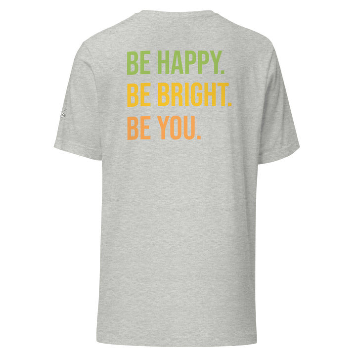 BE HAPPY BE BRIGHT BE YOU Unisex t-shirt