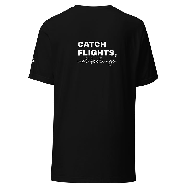 Catch Flights Not Feelings Unisex t-shirt