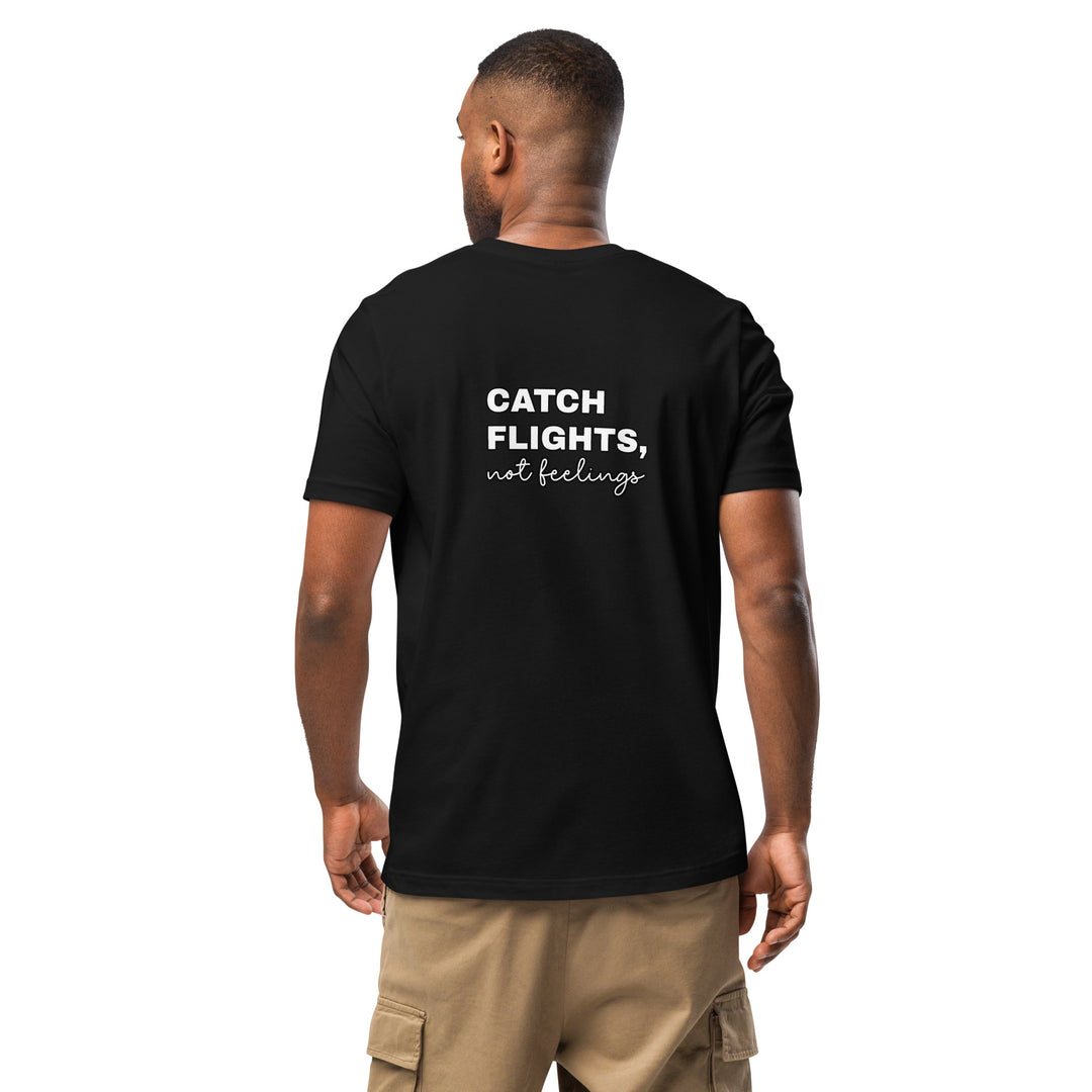 Catch Flights Not Feelings Unisex t-shirt