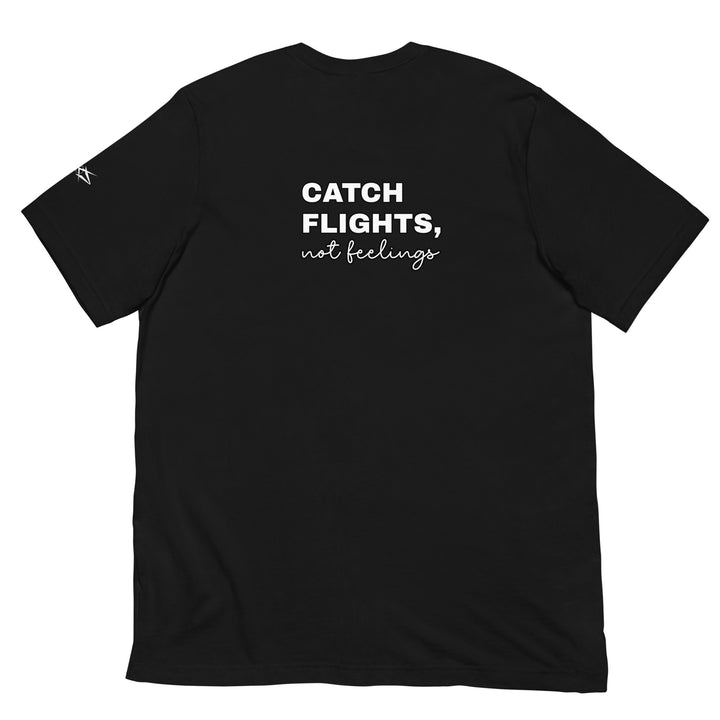 Catch Flights Not Feelings Unisex t-shirt