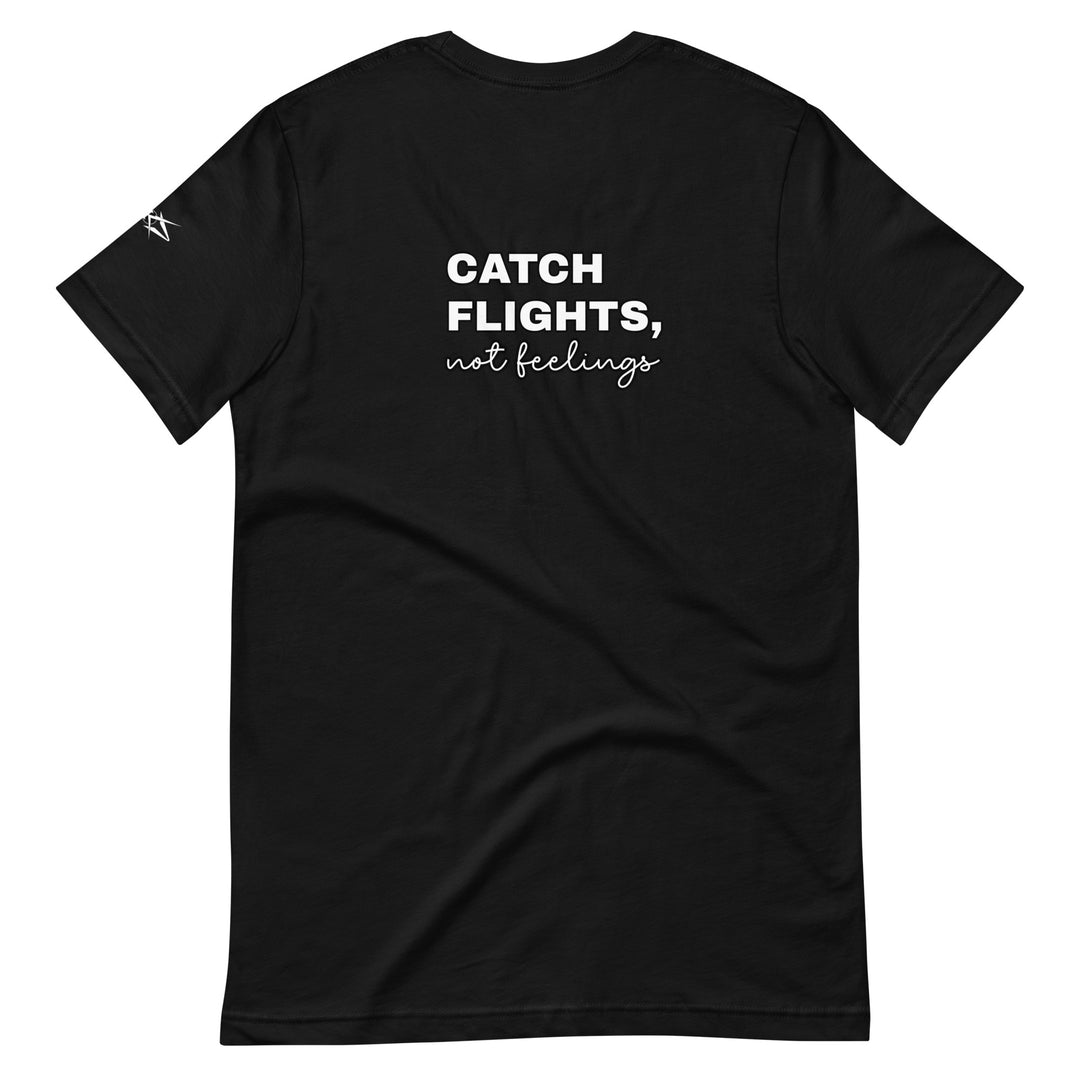 Catch Flights Not Feelings Unisex t-shirt