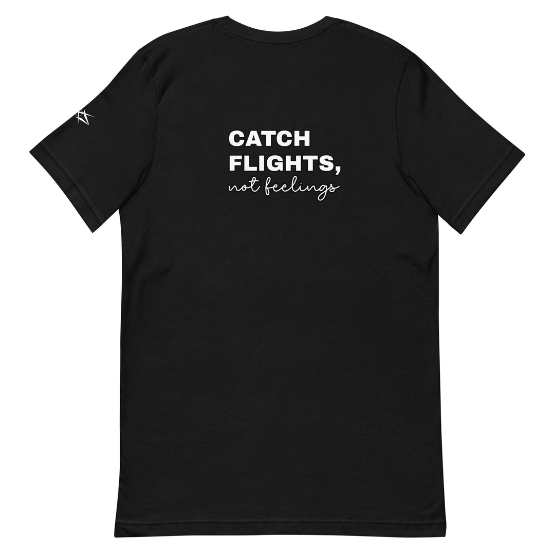 Catch Flights Not Feelings Unisex t-shirt