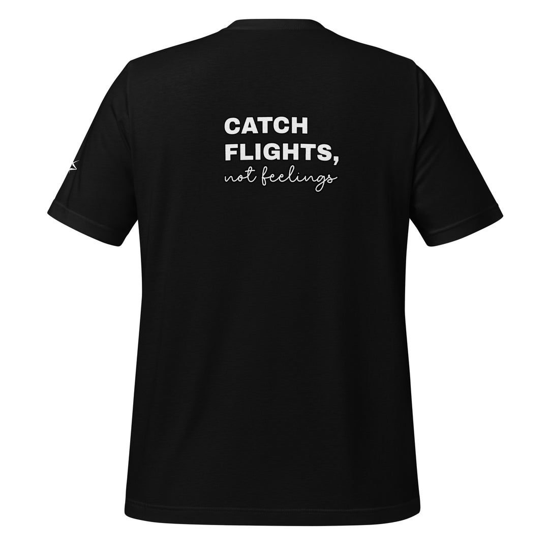 Catch Flights Not Feelings Unisex t-shirt