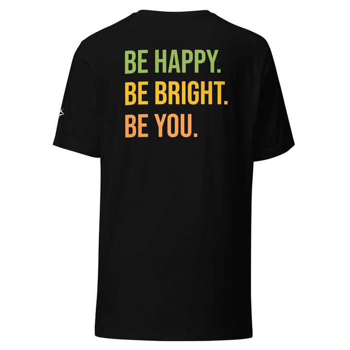 BE HAPPY BE BRIGHT BE YOU Unisex t-shirt