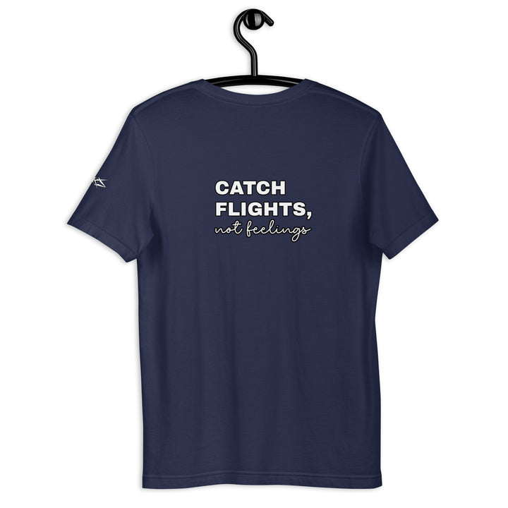 Catch Flights Not Feelings Unisex t-shirt