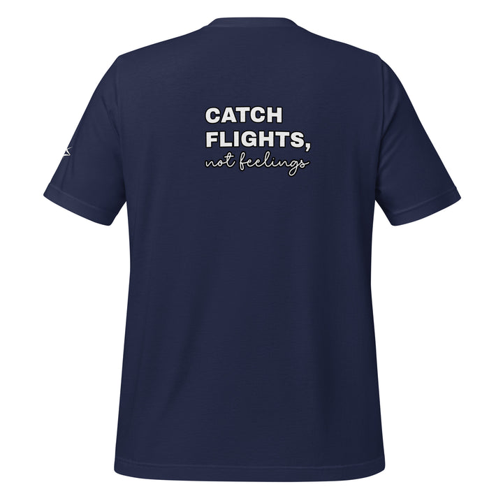 Catch Flights Not Feelings Unisex t-shirt