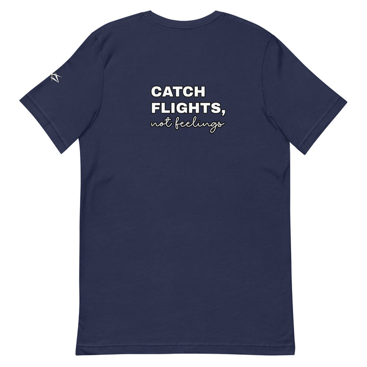 Catch Flights Not Feelings Unisex t-shirt