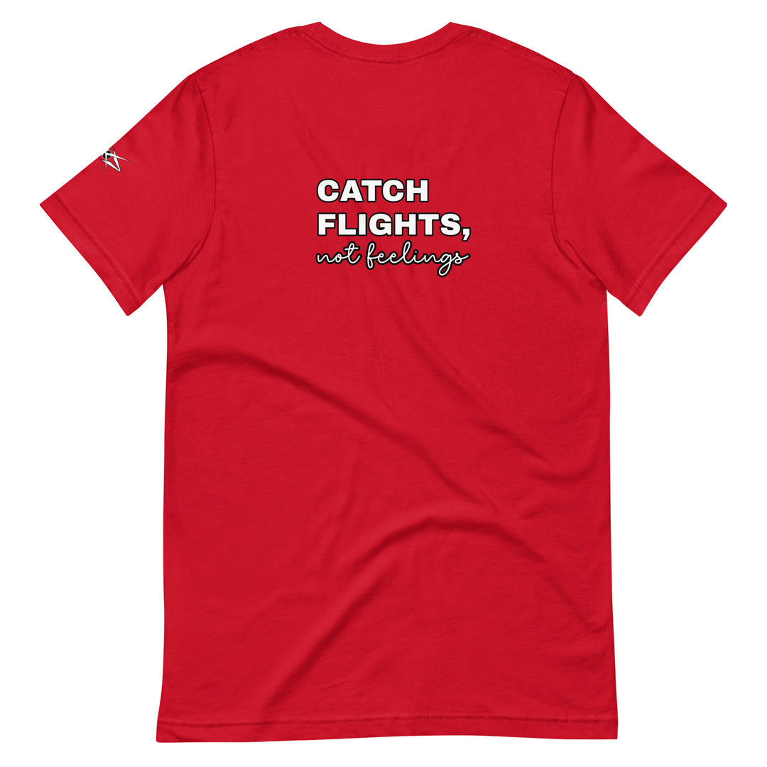 Catch Flights Not Feelings Unisex t-shirt