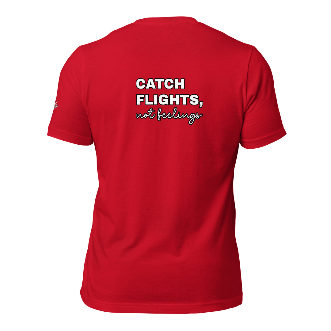 Catch Flights Not Feelings Unisex t-shirt