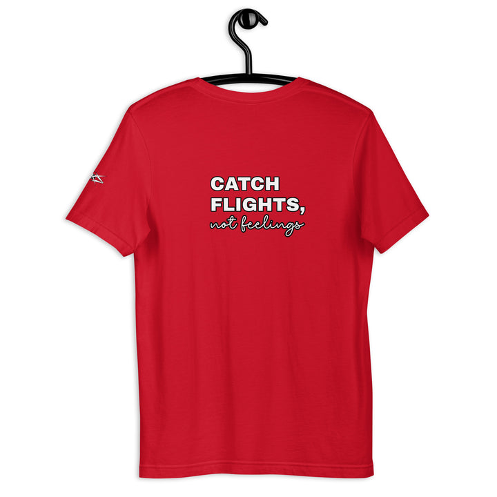 Catch Flights Not Feelings Unisex t-shirt