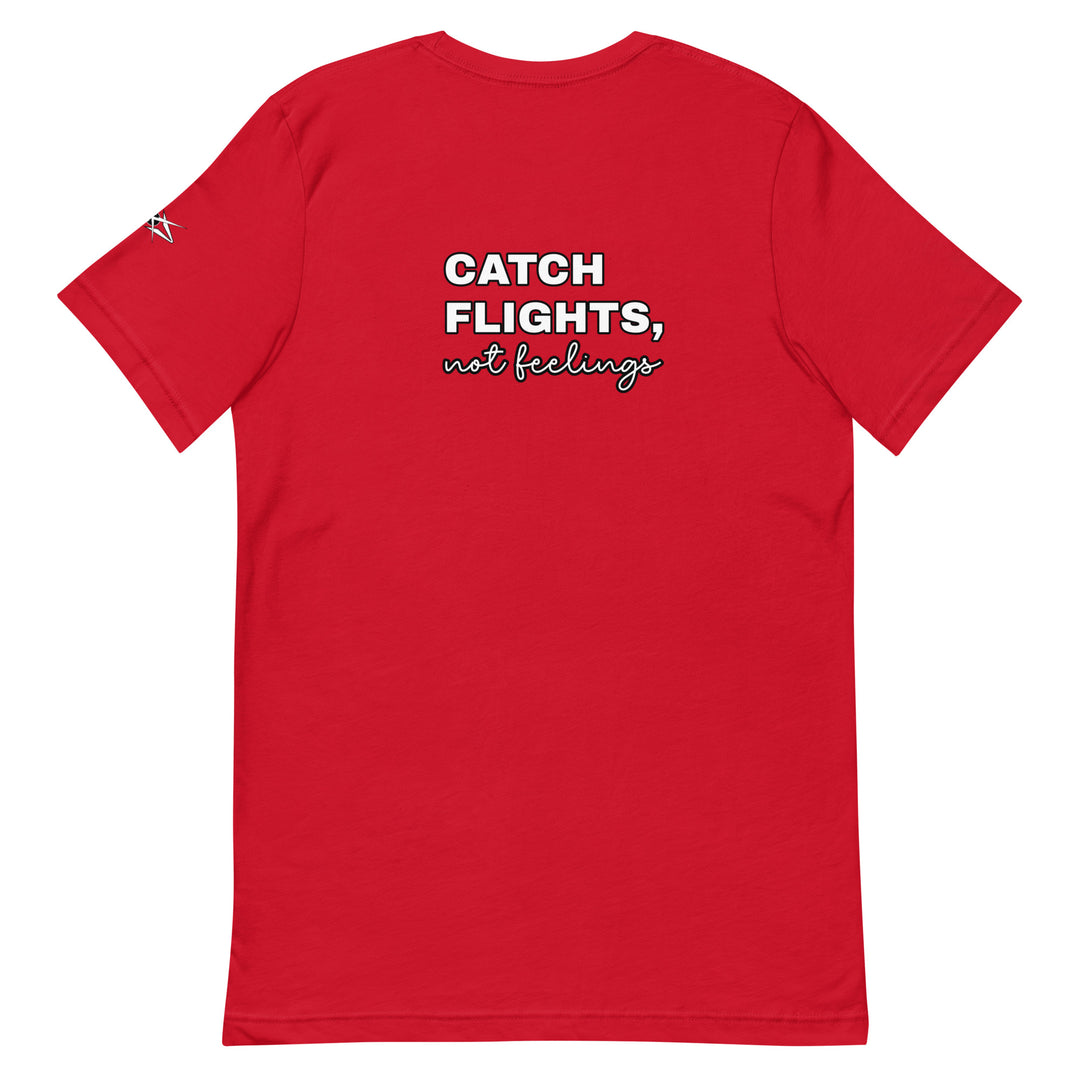 Catch Flights Not Feelings Unisex t-shirt