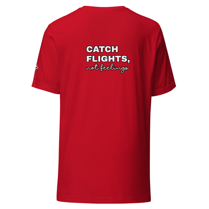 Catch Flights Not Feelings Unisex t-shirt