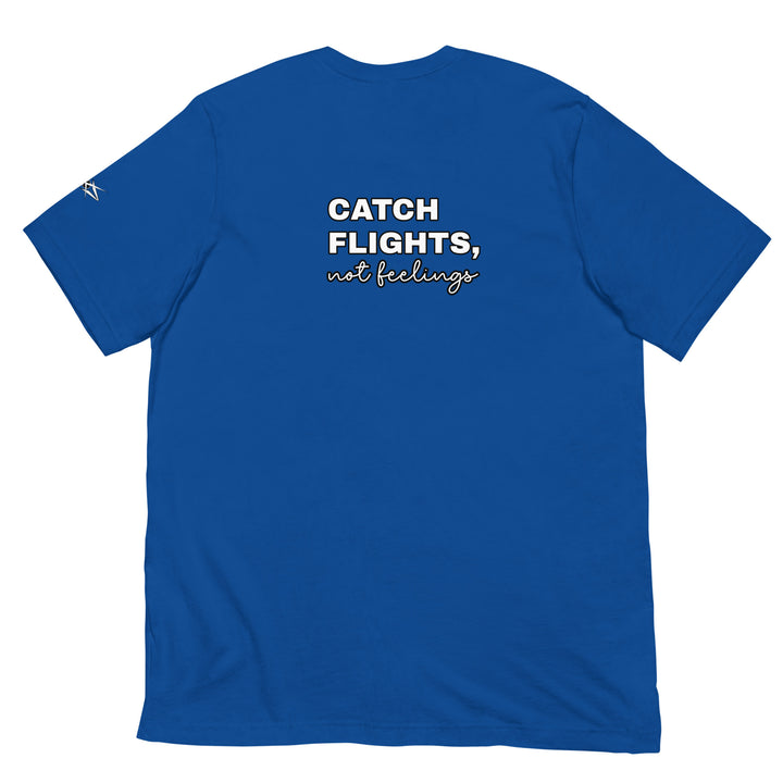 Catch Flights Not Feelings Unisex t-shirt