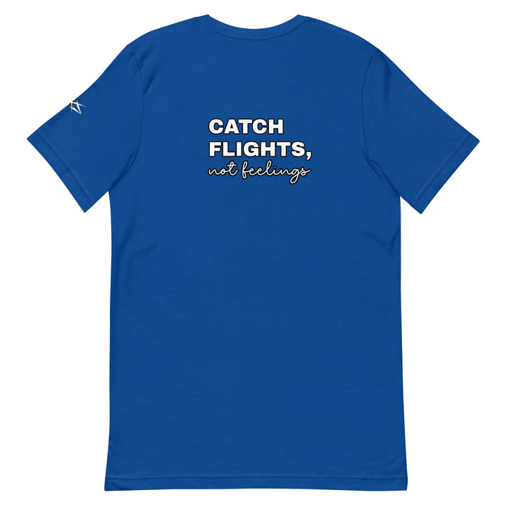 Catch Flights Not Feelings Unisex t-shirt