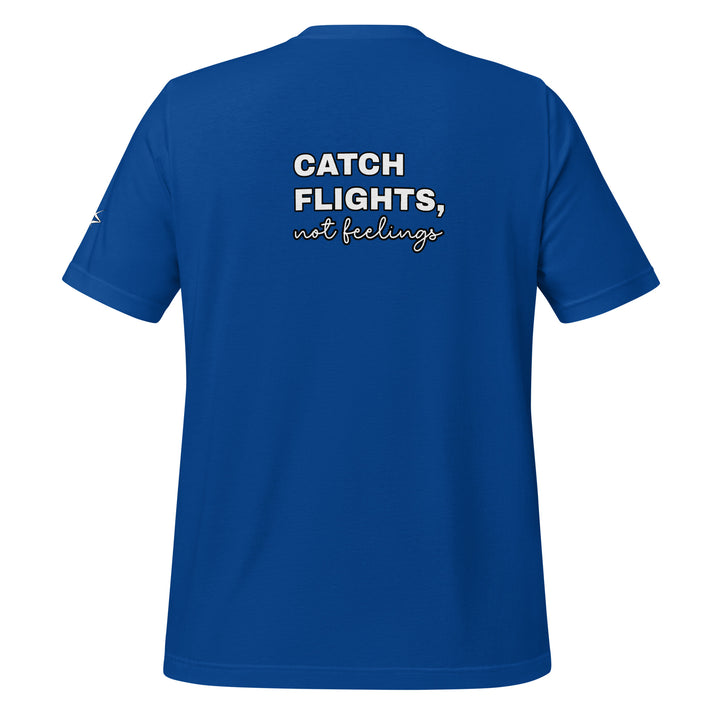 Catch Flights Not Feelings Unisex t-shirt