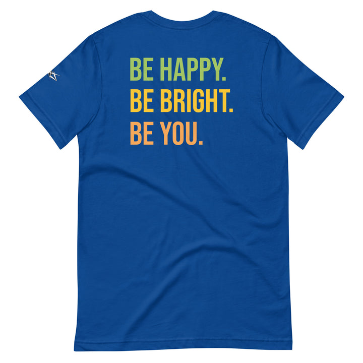 BE HAPPY BE BRIGHT BE YOU Unisex t-shirt