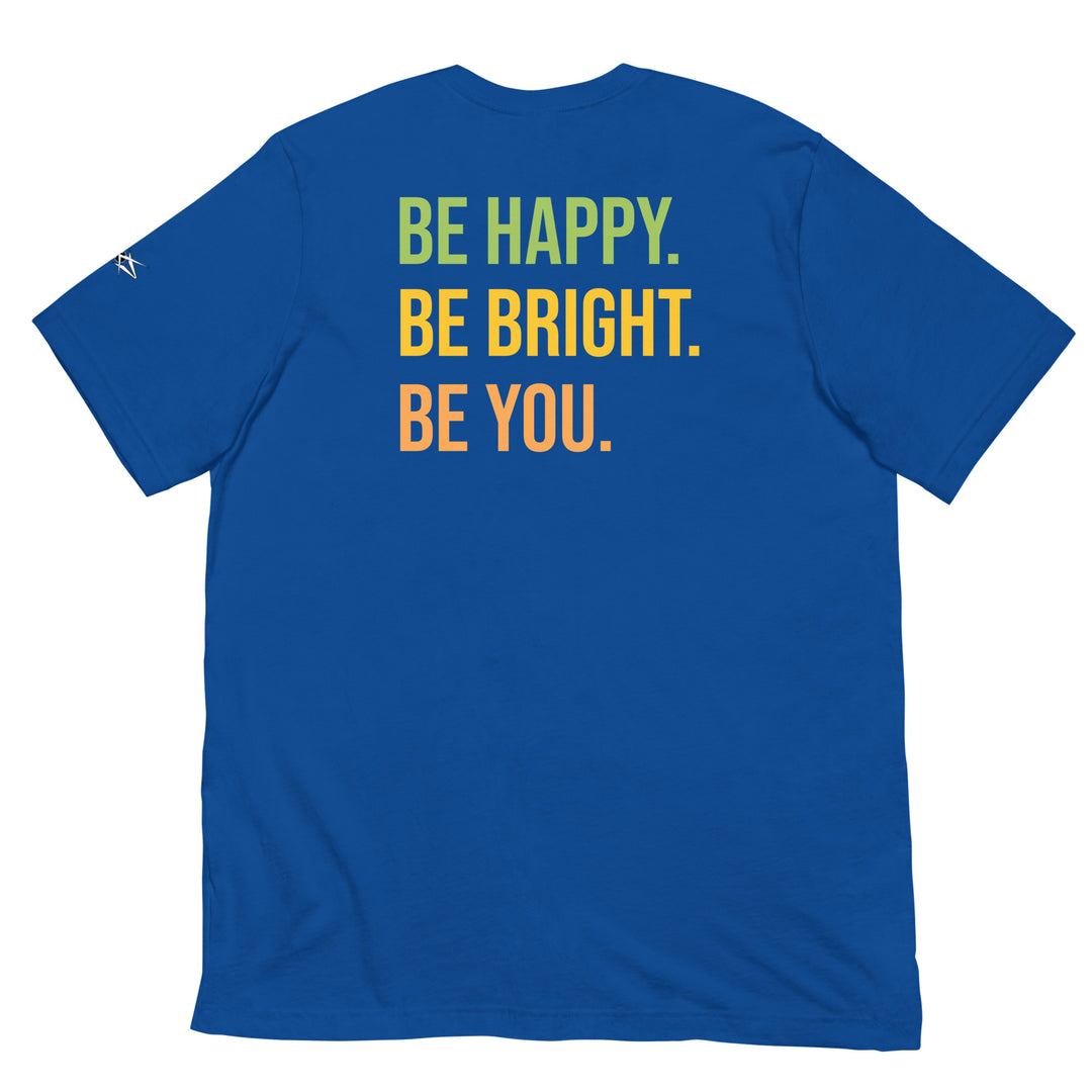 BE HAPPY BE BRIGHT BE YOU Unisex t-shirt