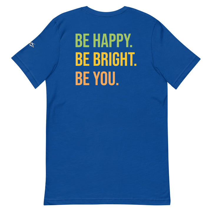 BE HAPPY BE BRIGHT BE YOU Unisex t-shirt