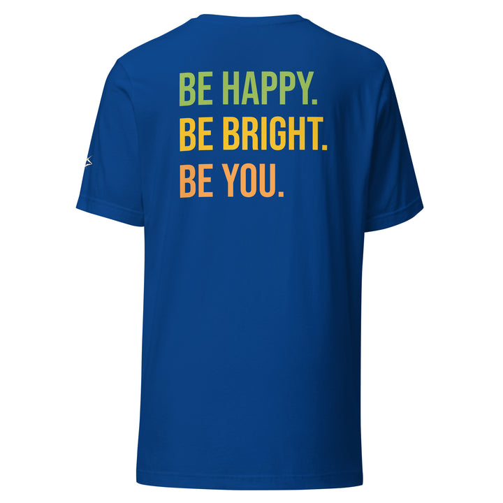 BE HAPPY BE BRIGHT BE YOU Unisex t-shirt