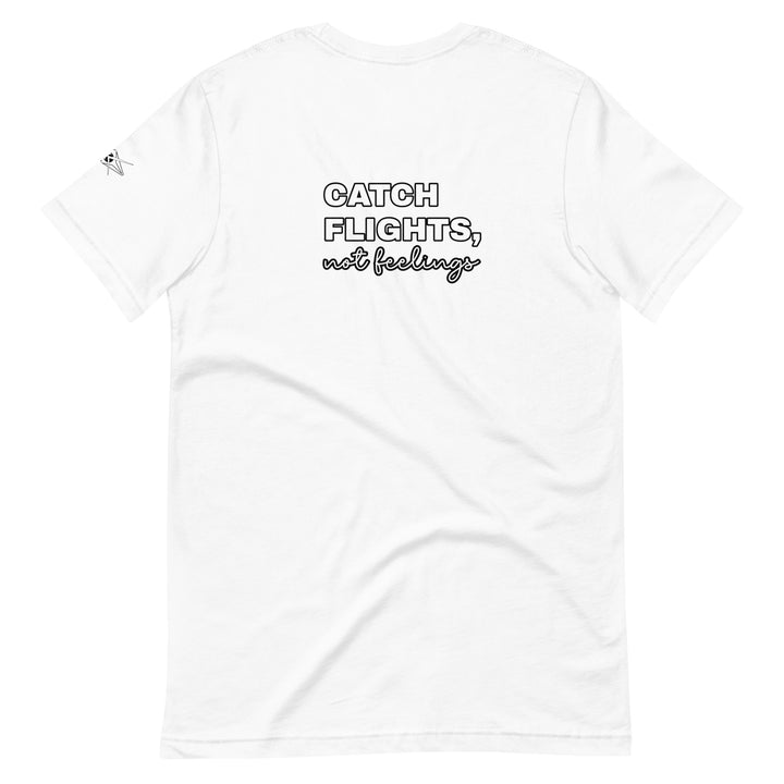 Catch Flights Not Feelings Unisex t-shirt