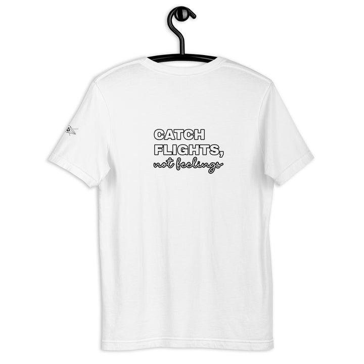 Catch Flights Not Feelings Unisex t-shirt