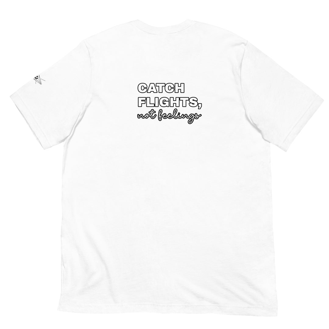 Catch Flights Not Feelings Unisex t-shirt