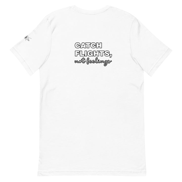 Catch Flights Not Feelings Unisex t-shirt