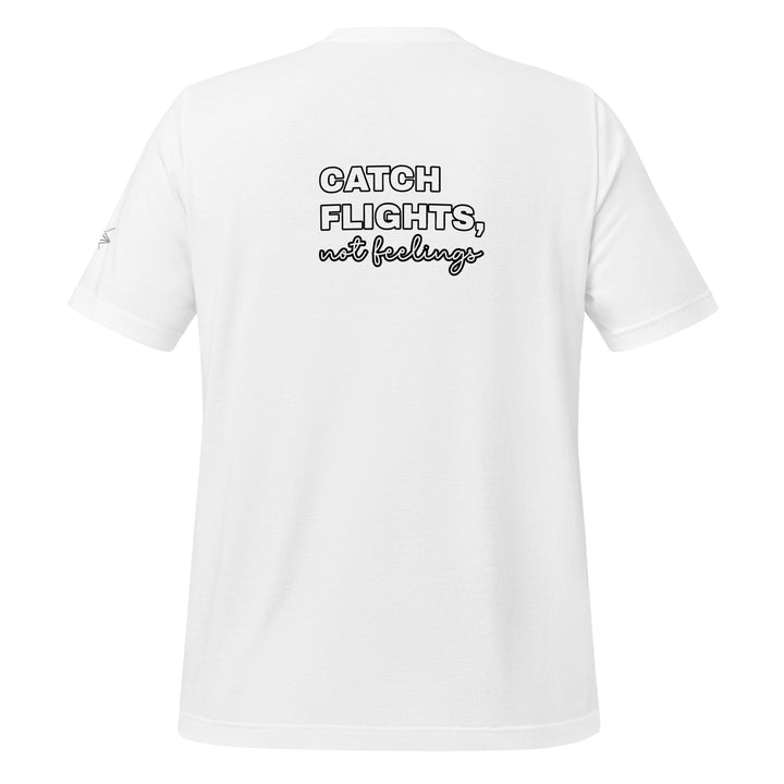 Catch Flights Not Feelings Unisex t-shirt