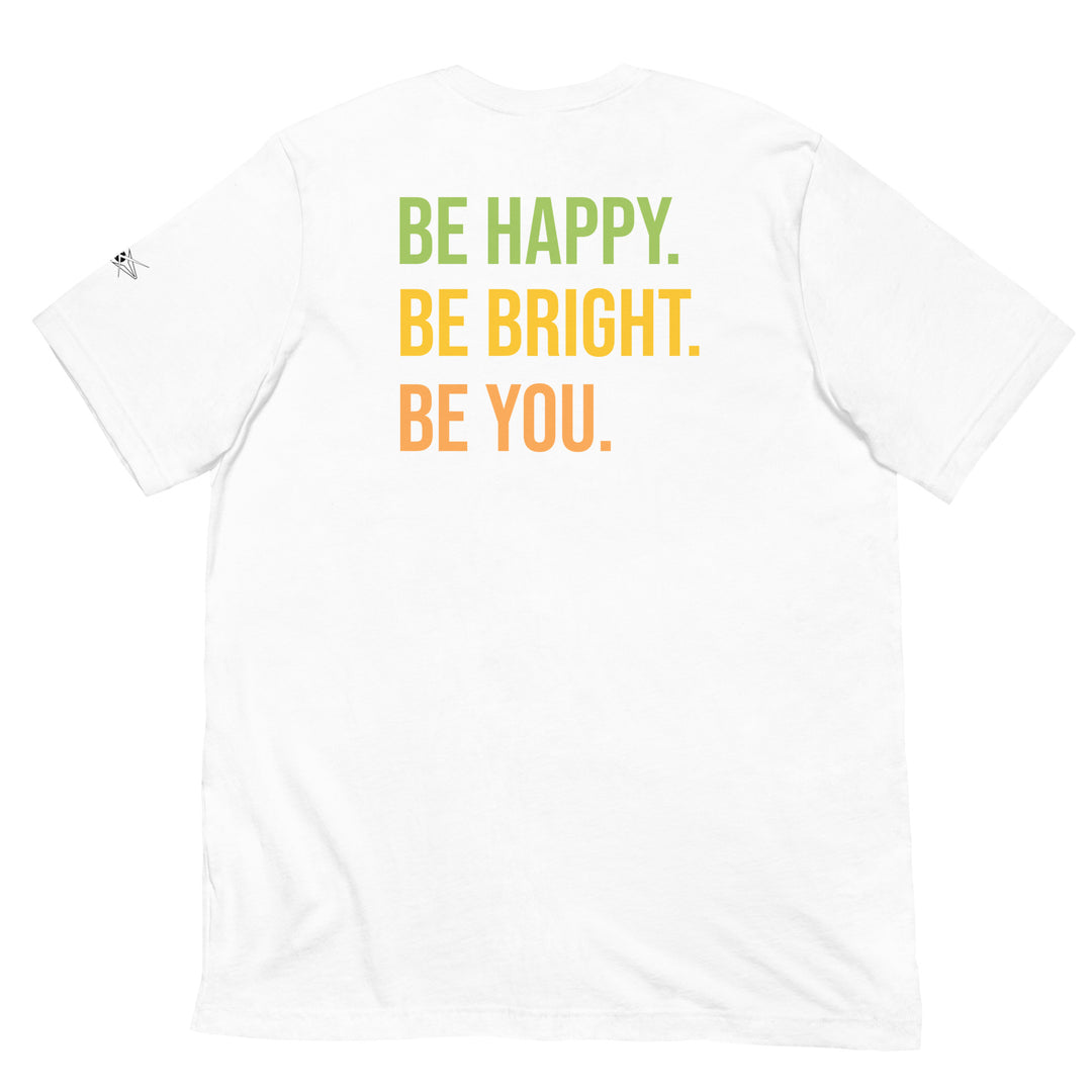 BE HAPPY BE BRIGHT BE YOU Unisex t-shirt