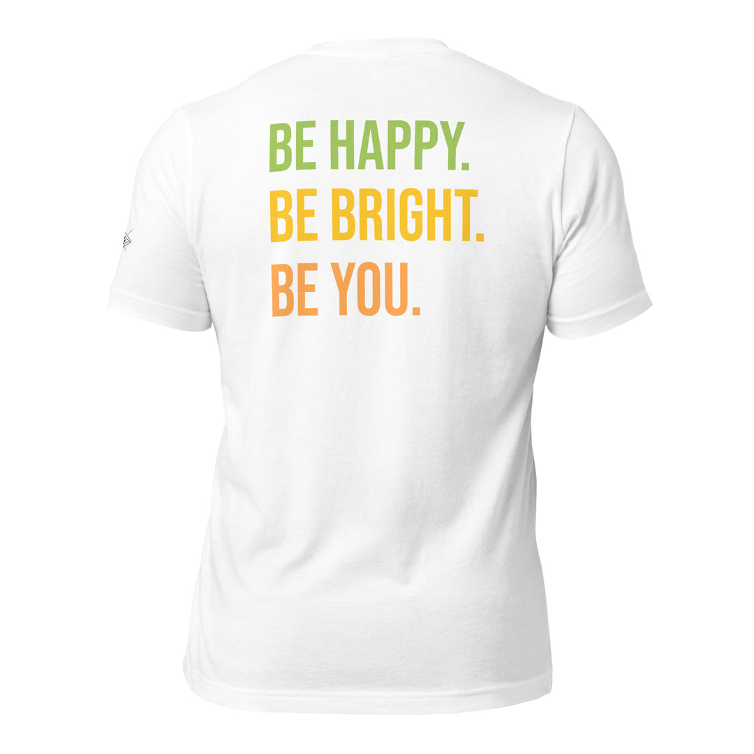 BE HAPPY BE BRIGHT BE YOU Unisex t-shirt