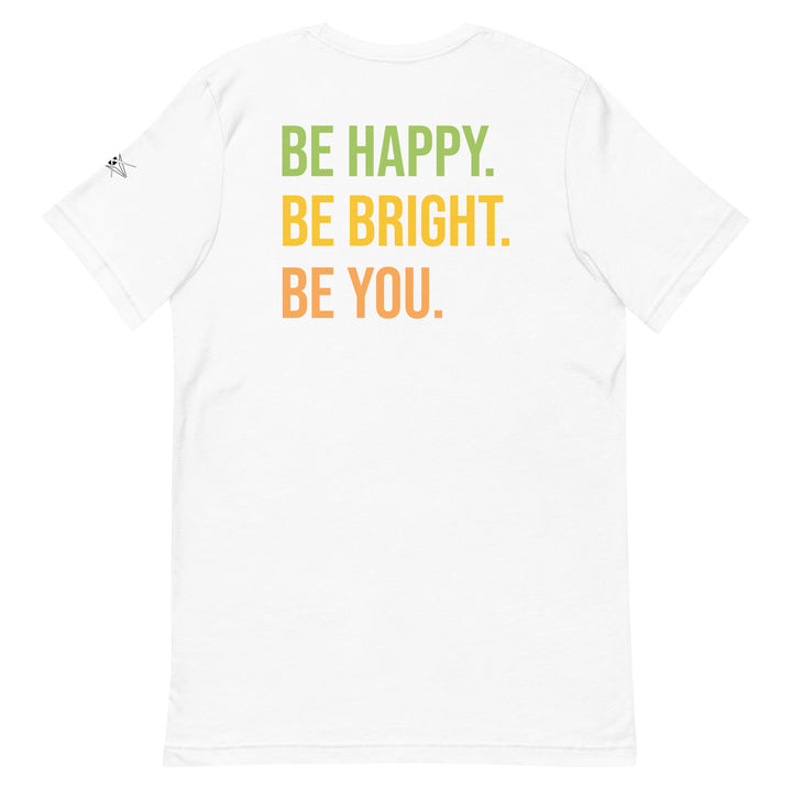 BE HAPPY BE BRIGHT BE YOU Unisex t-shirt