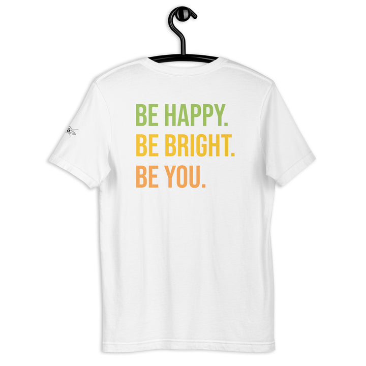 BE HAPPY BE BRIGHT BE YOU Unisex t-shirt