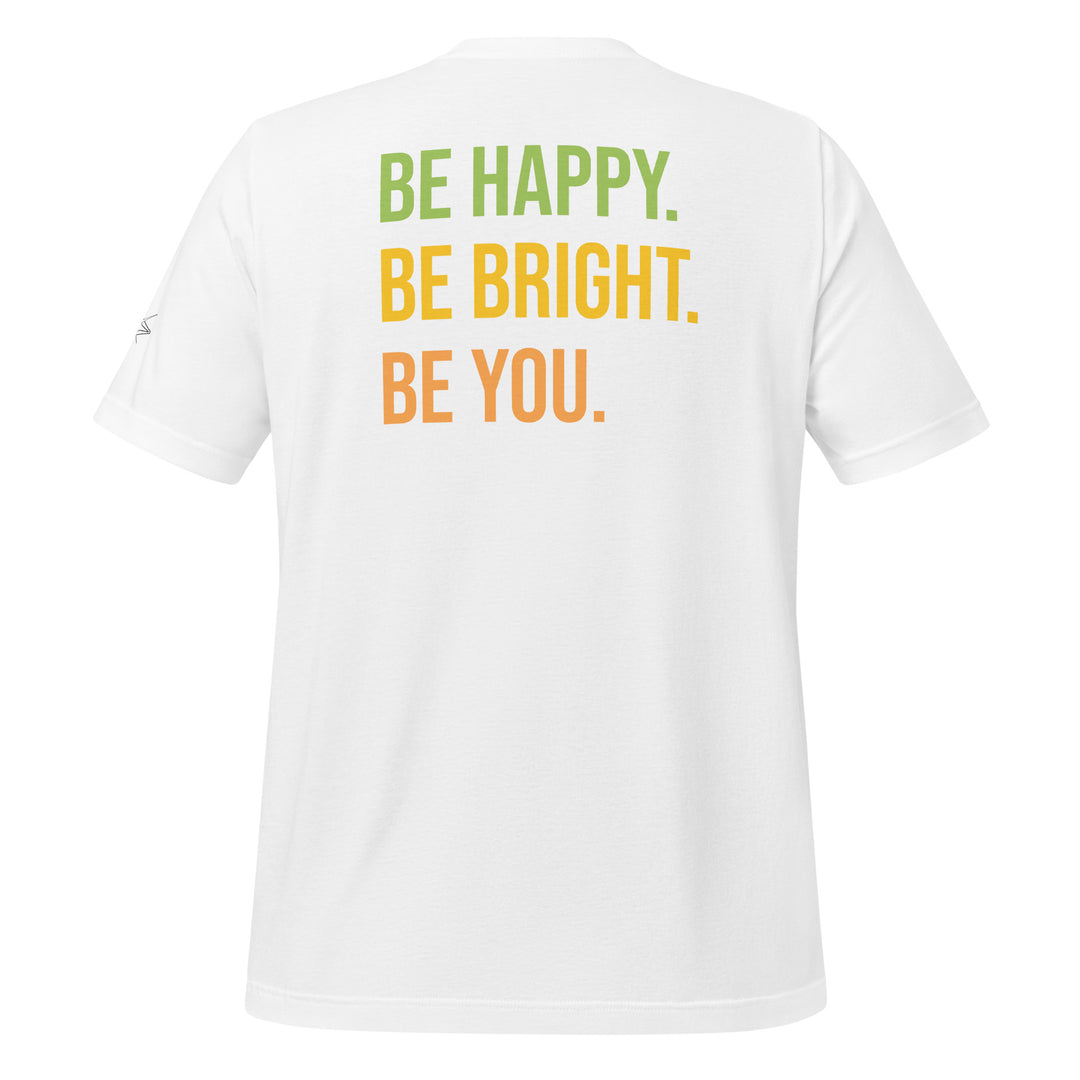 BE HAPPY BE BRIGHT BE YOU Unisex t-shirt